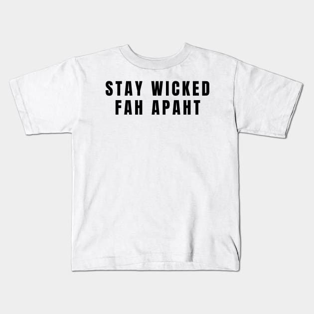 Stay Wicked Fah Apaht New England East Coast Social Distance Humor Kids T-Shirt by gillys